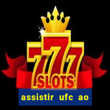 assistir ufc ao vivo futemax